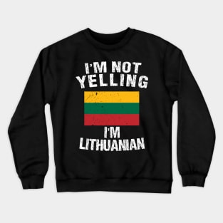 I'm Not Yelling I'm Lithuanian Crewneck Sweatshirt